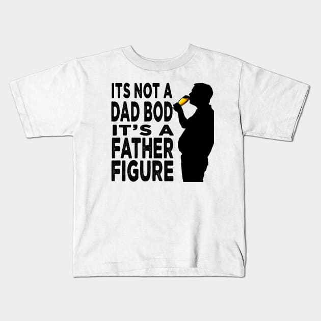 Its Not A Dad Bod Its A Father Figure Father Day Kids T-Shirt by raeex